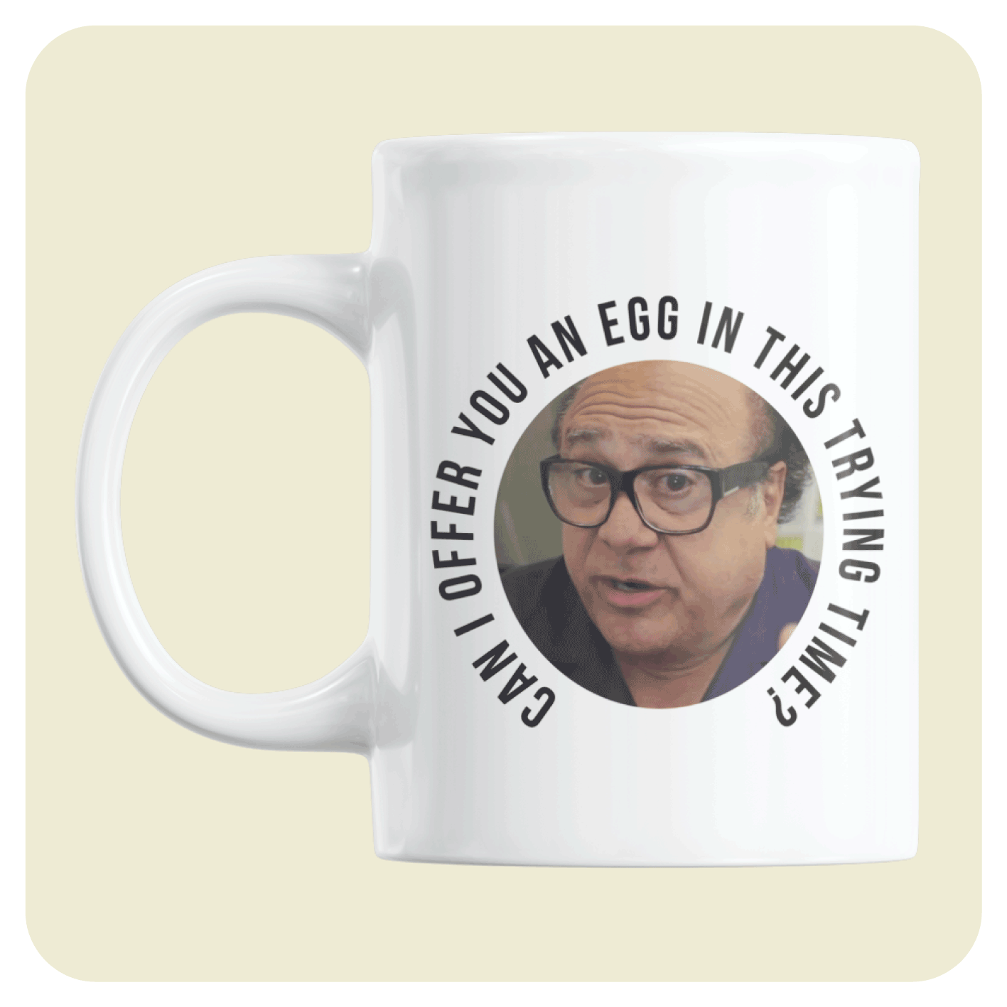 It's Always Sunny In Philadelphia mug - Can I offer you an egg in this trying time?