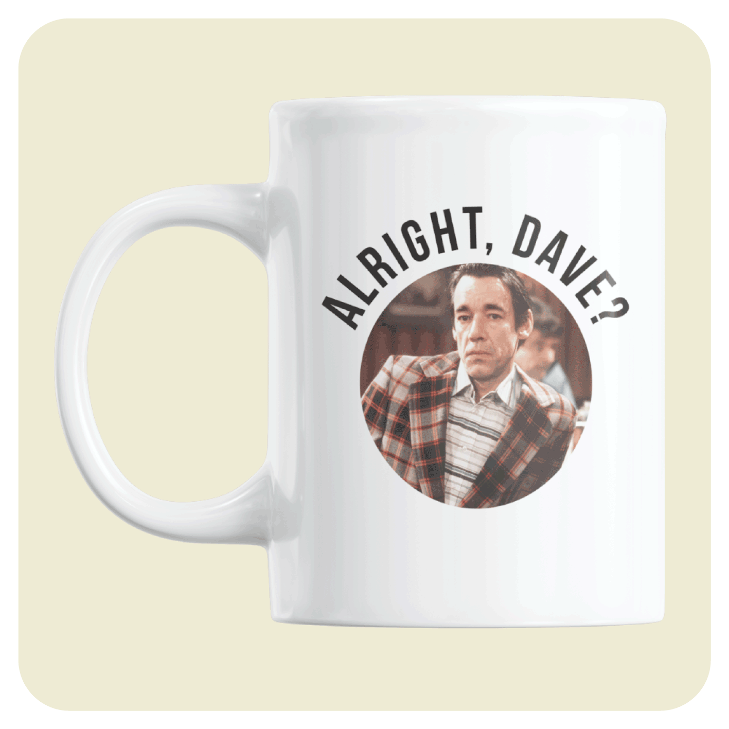 Only Fools And Horses mug - Alright Dave?