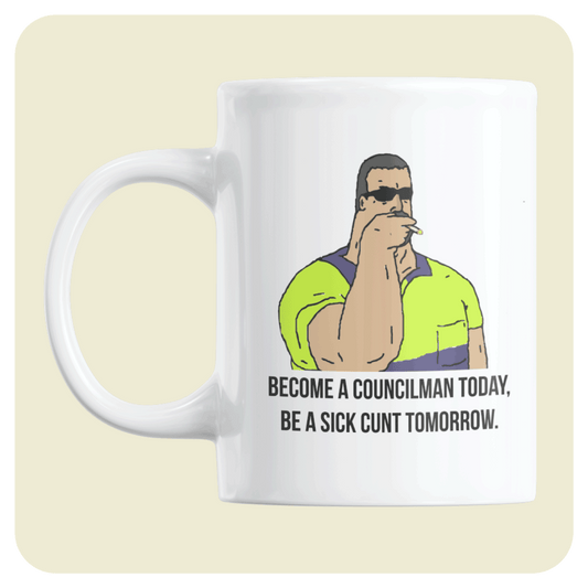 The Big Lez Show mug - Mike Nolan Be A Councilman Today, Be A Sick Cunt Tomorrow