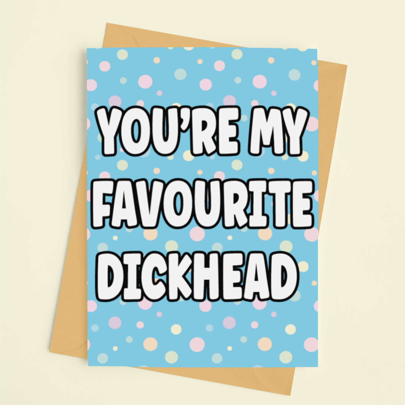 You're My Favourite Dickhead Birthday Card