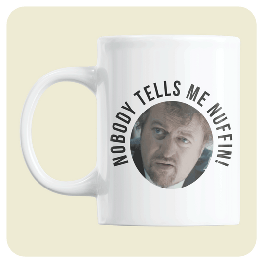 Hot Fuzz mug - Nobody tells me nuffin!