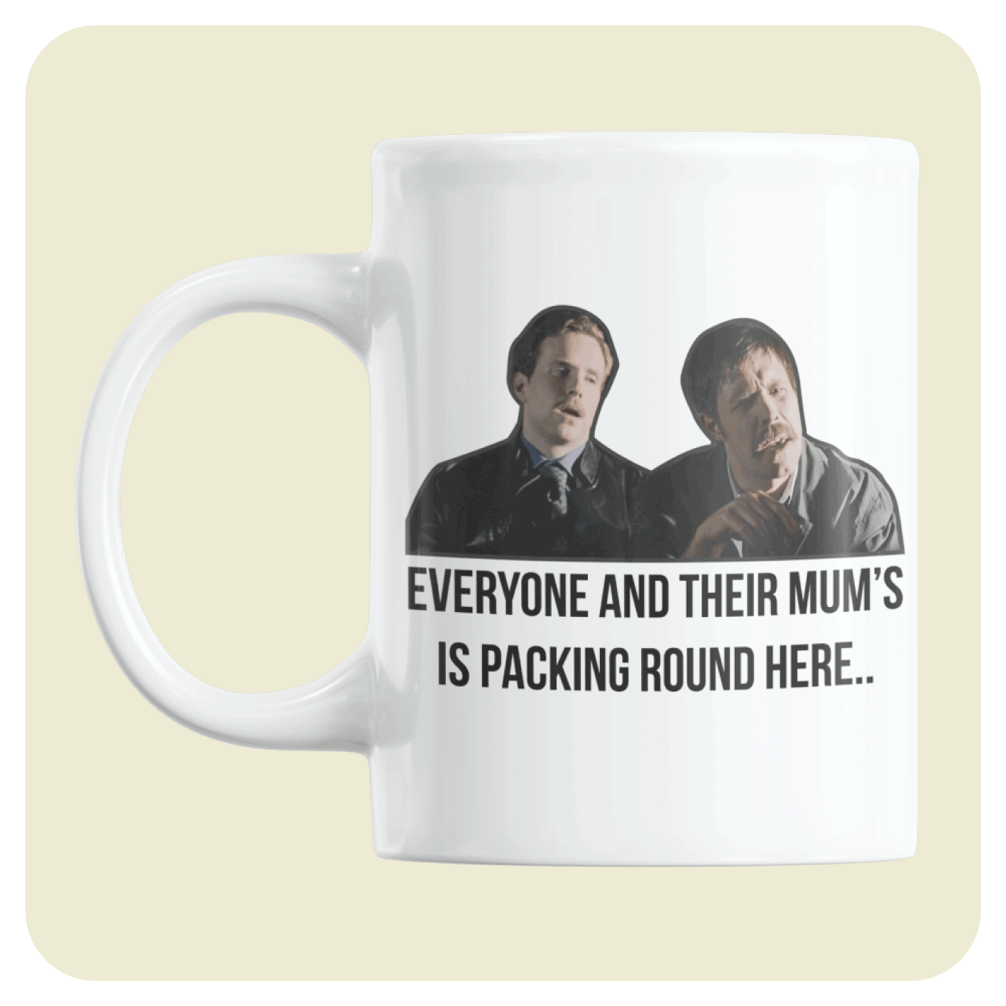 Hot Fuzz mug - Everyone and their mums is packing round here!