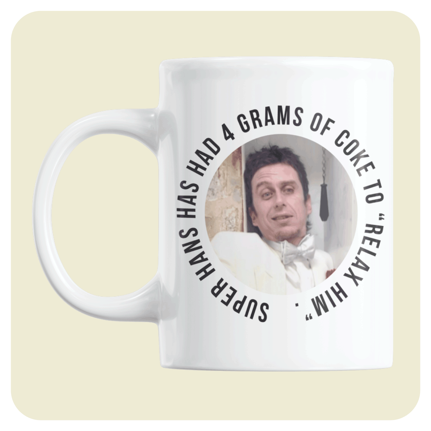 Peep Show mug - Super hans has had 4 grams of coke of tea to "relax him".