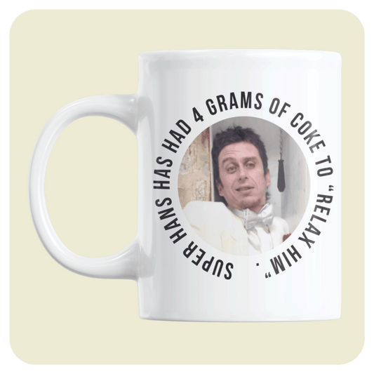 Peep Show mug - Super hans has had 4 grams of coke of tea to "relax him".