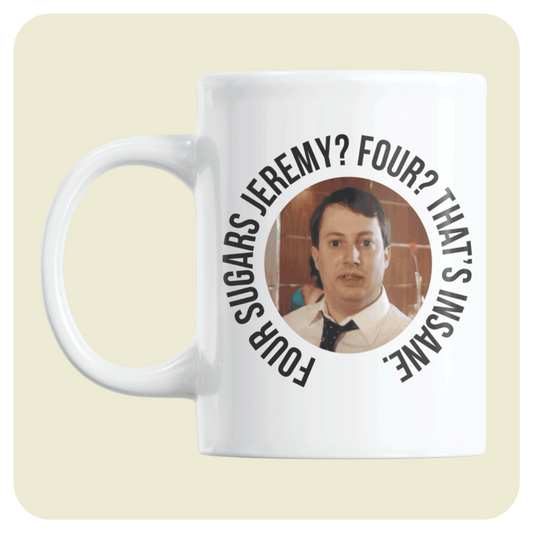 Peep Show mug - Four sugar's Jeremy!? Four? That's insane.