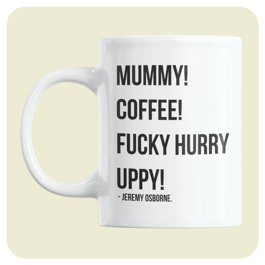 Peep Show mug - Mummy! Coffee! Fucky hurry uppy! TEXT QUOTE