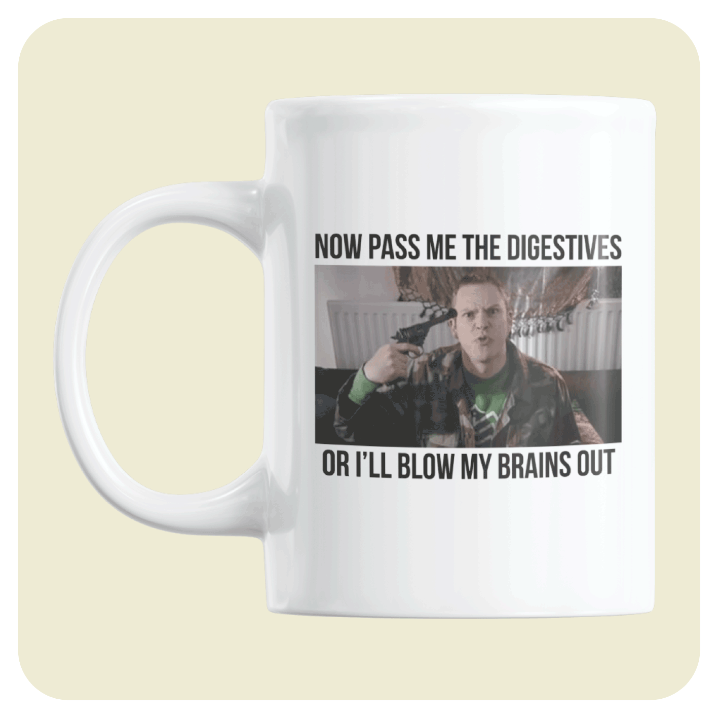 Peep Show mug - Now pass me the digestives or I'll blow my brains out.