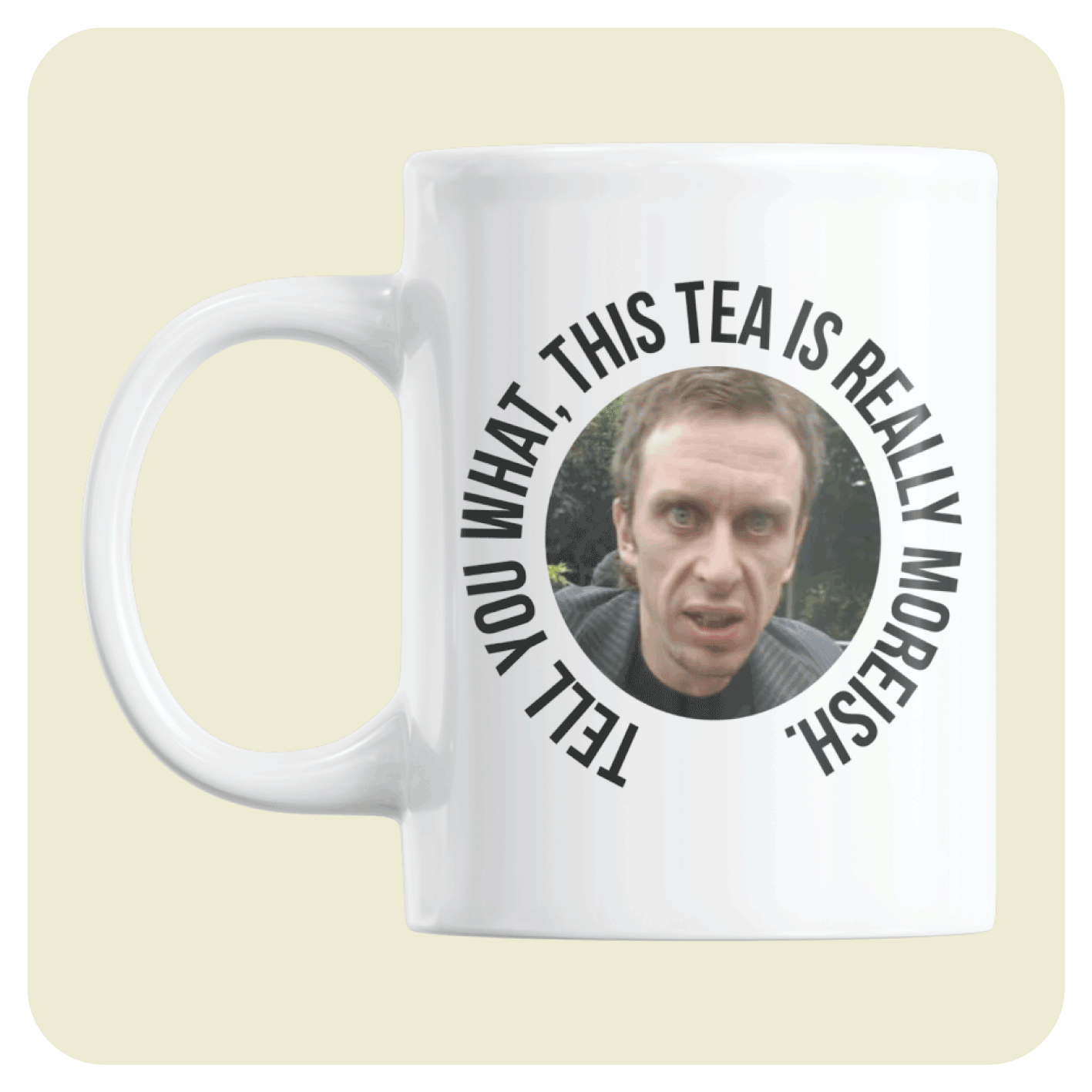 Peep Show mug - Tell you what, this tea is really moreish.