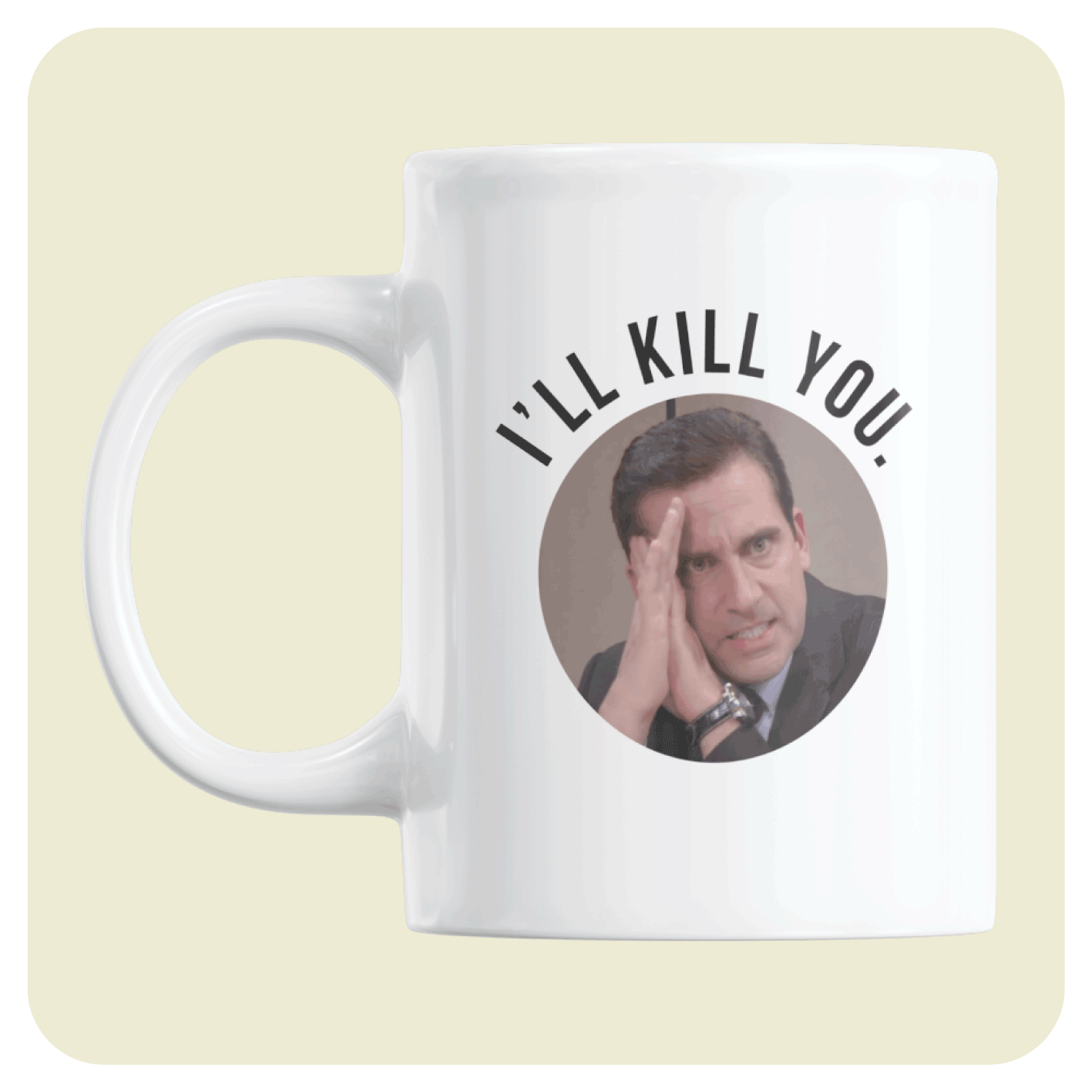 The Office US mug - I'll kill you.