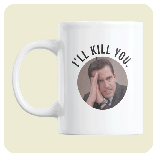 The Office US mug - I'll kill you.